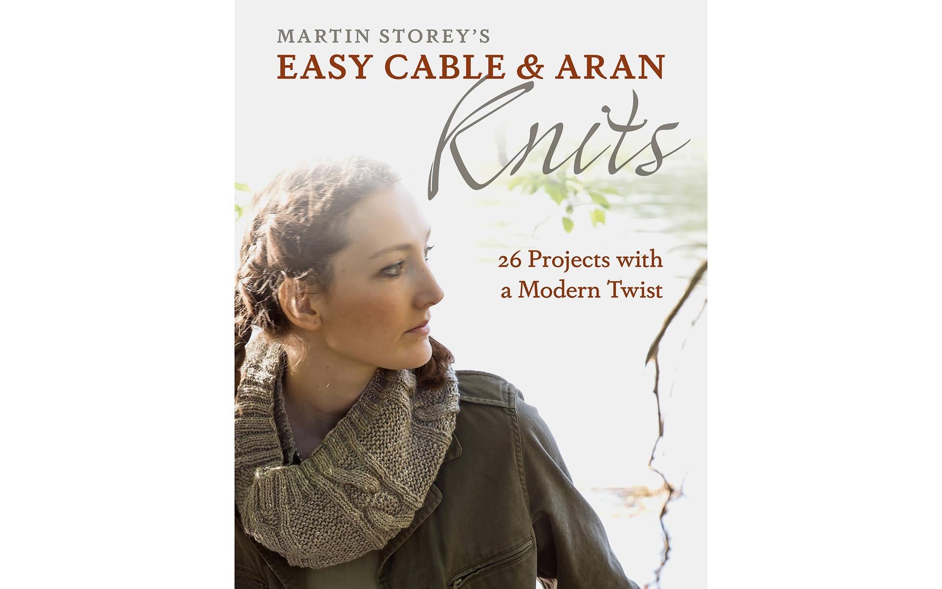 Easy Cable & Aran Knits Book- 26 Projects with a Modern Twist.