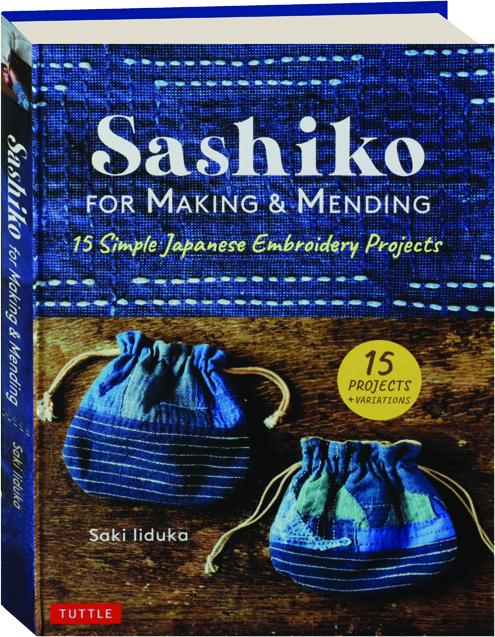 SASHIKO FOR MAKING & MENDING: 15 Simple Japanese Embroidery Projects